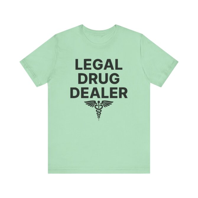 Legal Drug Dealer (Pharmacist) Unisex T-Shirt - Image 8