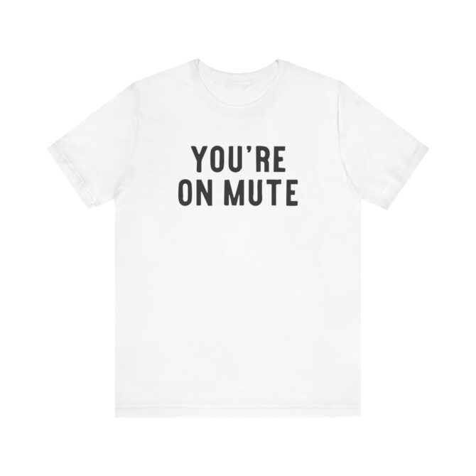 You’re On Mute Unisex T-Shirt - Image 4