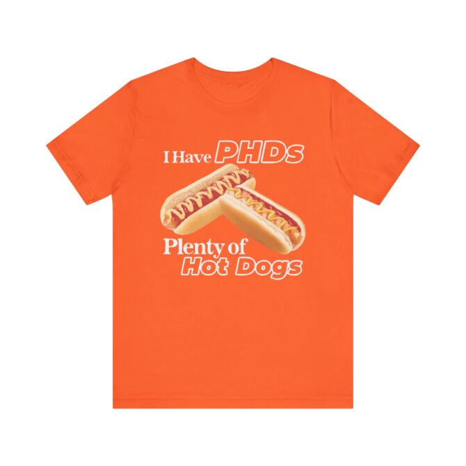 I Have PHDs (Plenty of Hot Dogs) Unisex T-Shirt - Image 5