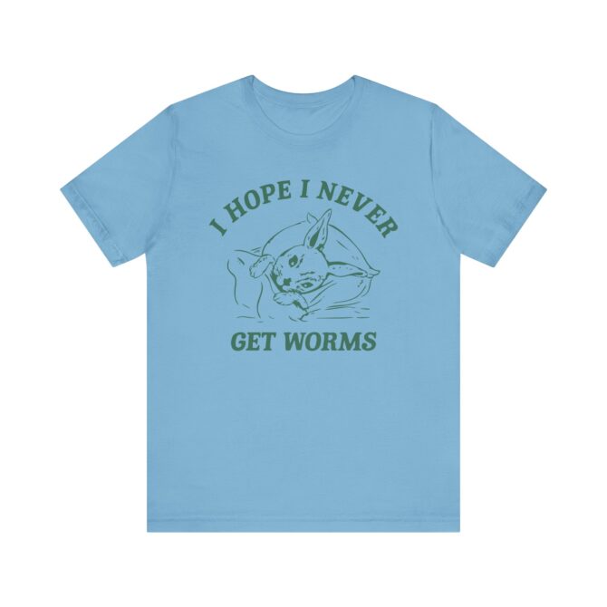 I Hope I Never Get Worms Unisex T-Shirt - Image 9