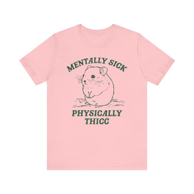 Mentally Sick, Physically Thicc Unisex T-Shirt - Image 12