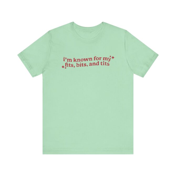 I'm Known For My Fits, Bits, and Tits Unisex T-Shirt - Image 8