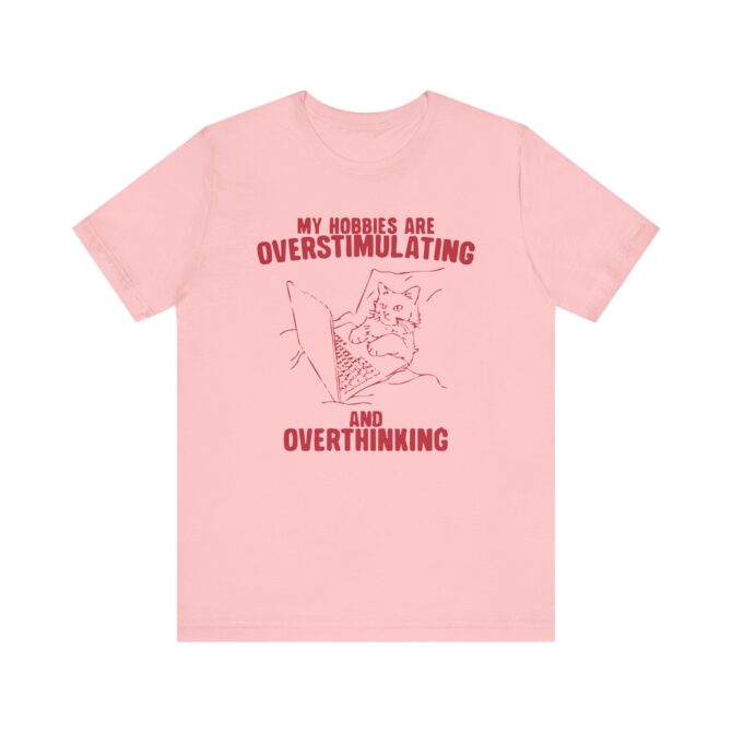 Hobbies Are Overstimulating and Overthinking Unisex T-Shirt - Image 11