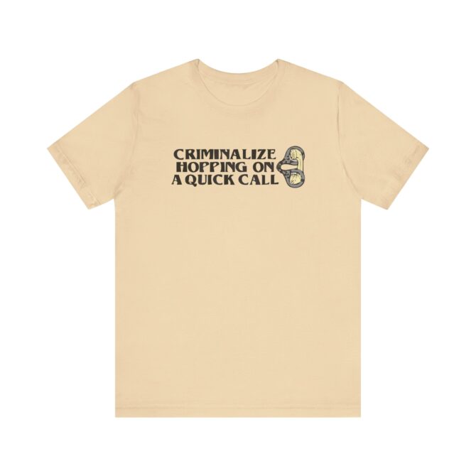 Criminalize Hopping On A Quick Call Unisex T-Shirt - Image 4