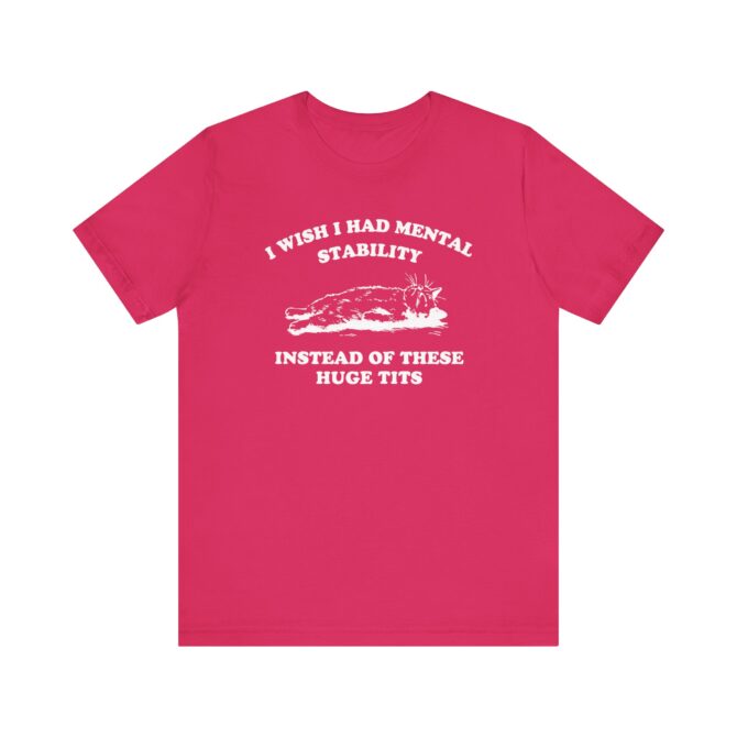 I wish I Had Mental Stability Unisex T-Shirt