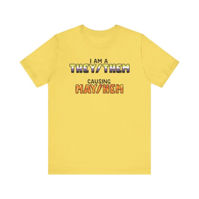 I Am A They/Them Causing Mey/Hem Unisex T-Shirt - Image 5