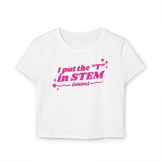 I Put the "T" in STEM (Titties) Women's Baby Tee