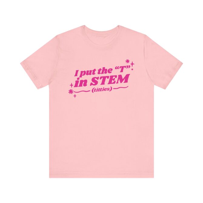 I Put the "T" in STEM (Titties) Unisex T-Shirt - Image 2