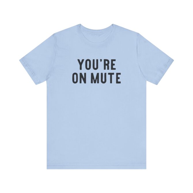 You’re On Mute Unisex T-Shirt - Image 6