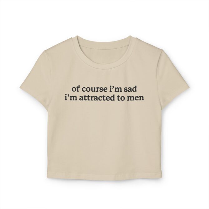 Of Course I'm Sad I'm Attracted to Men Women's Baby Tee - Image 3