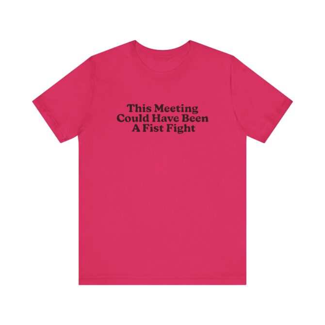 This Meeting Could Have Been A Fist Fight Unisex T-Shirt - Image 9