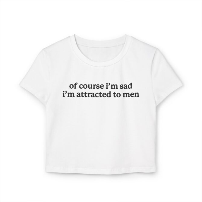 Of Course I'm Sad I'm Attracted to Men Women's Baby Tee - Image 2