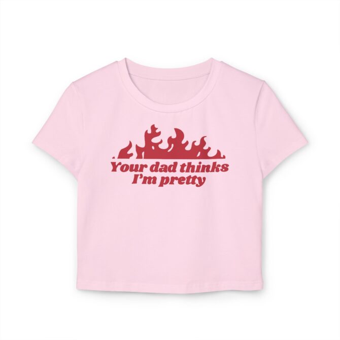 Your Dad Thinks I'm Pretty Women's Baby Tee - Image 4