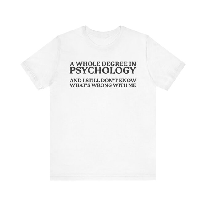 A Whole Degree in Psychology Unisex T-Shirt - Image 4