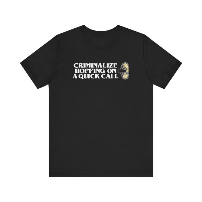 Criminalize Hopping On A Quick Call Unisex T-Shirt - Image 3