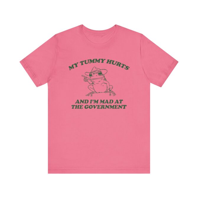 My Tummy Hurts I'm Mad at The Government Unisex T-Shirt - Image 9