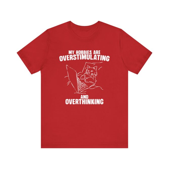 Hobbies Are Overstimulating and Overthinking Unisex T-Shirt - Image 12