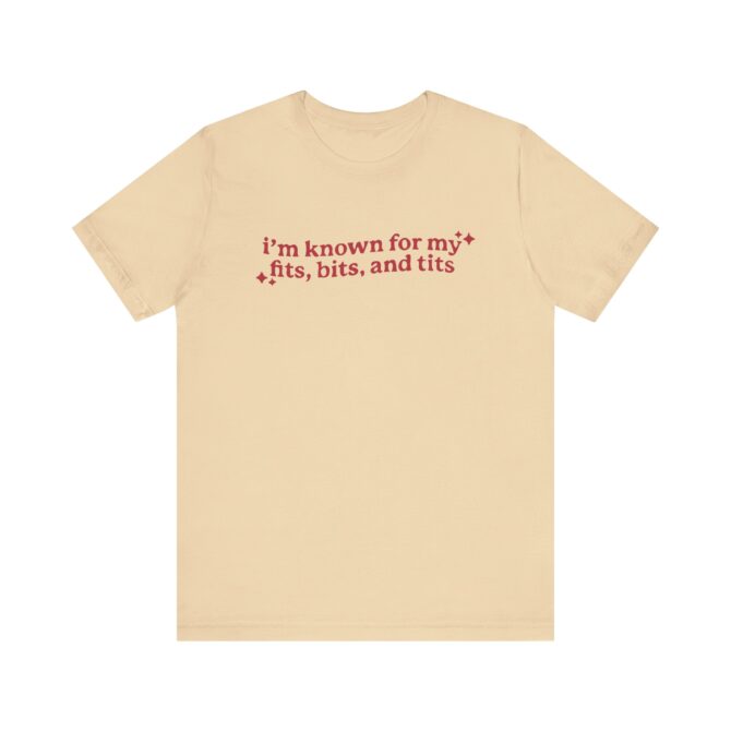 I'm Known For My Fits, Bits, and Tits Unisex T-Shirt - Image 5