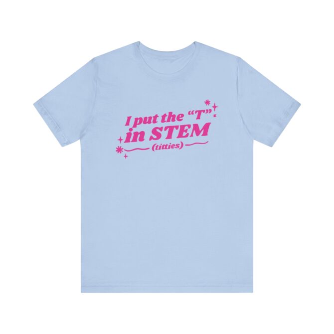 I Put the "T" in STEM Unisex T-Shirt - Image 7