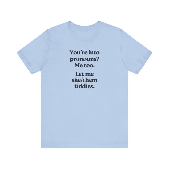 You're into Pronouns? Me too. Unisex T-Shirt - Image 6