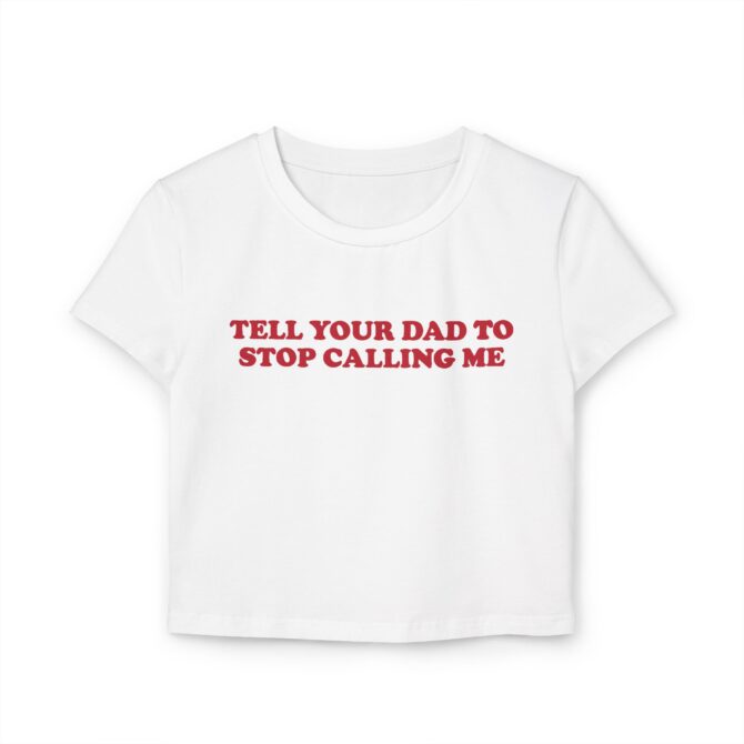 Tell Your Dad To Stop Calling Me Women's Baby Tee - Image 2