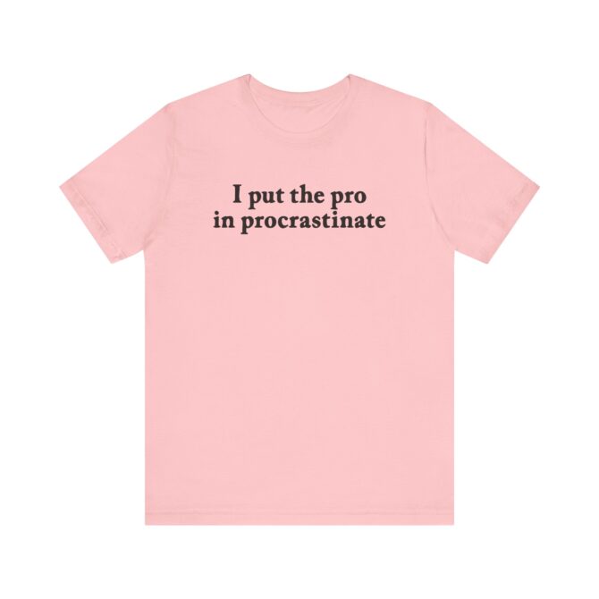 I Put The Pro In Procrastinate Unisex T-Shirt - Image 10