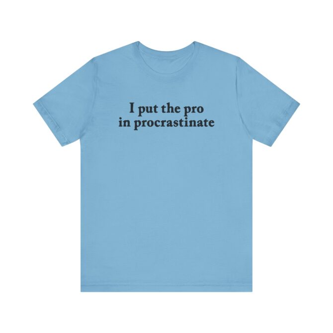 I Put The Pro In Procrastinate Unisex T-Shirt - Image 7