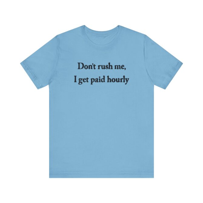 Don’t Rush Me I Get Paid Hourly Unisex T-Shirt - Image 2