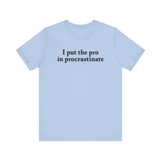 I Put The Pro In Procrastinate Unisex T-Shirt - Image 2