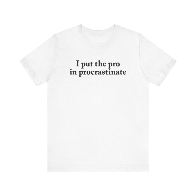 I Put The Pro In Procrastinate Unisex T-Shirt - Image 3