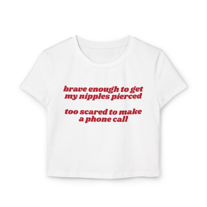 Brave Enough to Get My Nipples Pierced Women's Baby Tee