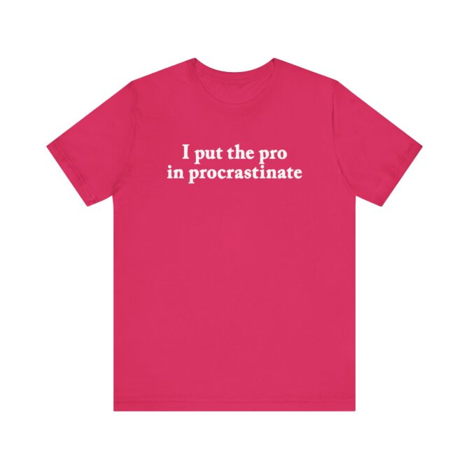 I Put The Pro In Procrastinate Unisex T-Shirt - Image 9