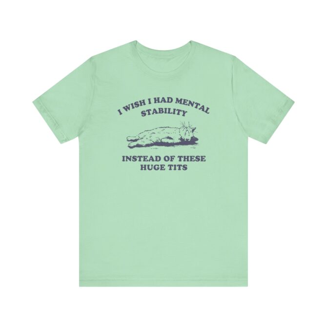 I wish I Had Mental Stability Unisex T-Shirt - Image 6