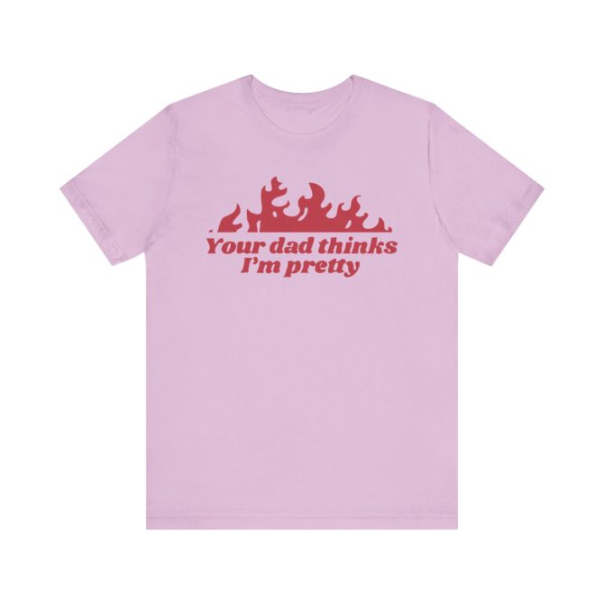 Your Dad Thinks I'm Pretty Unisex T-Shirt - Image 2