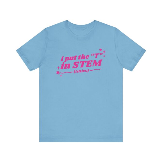 I Put the "T" in STEM Unisex T-Shirt - Image 8