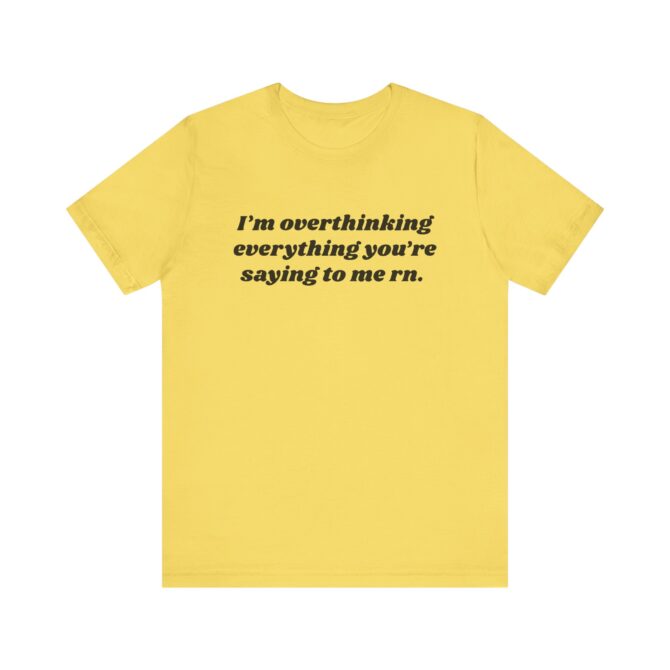 Overthinking Everything You're Saying to Me Unisex T-Shirt - Image 4