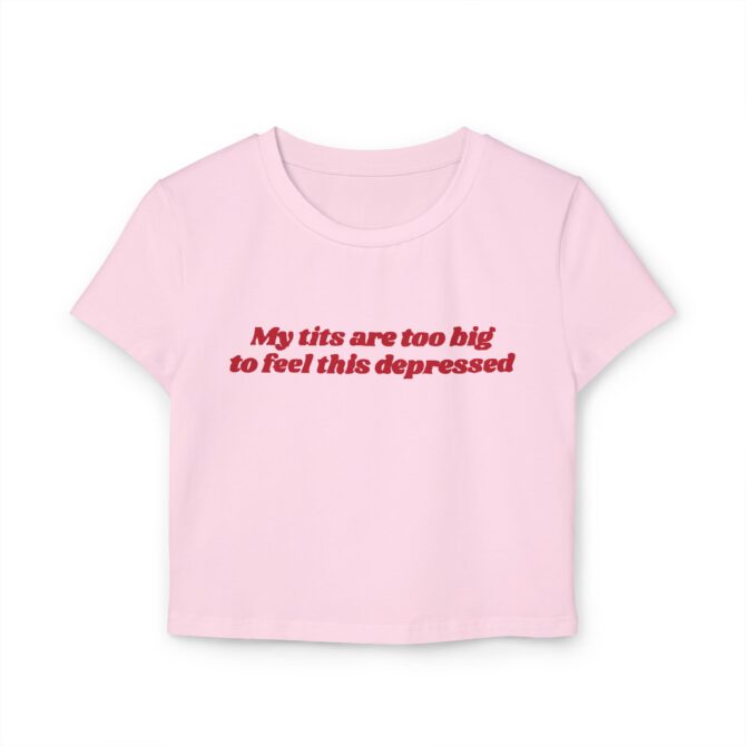 My Tits Are Too Big to Feel This Depressed Women's Baby Tee - Image 2