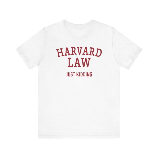 Harvard Law - Just Kidding Unisex T-Shirt - Image 2