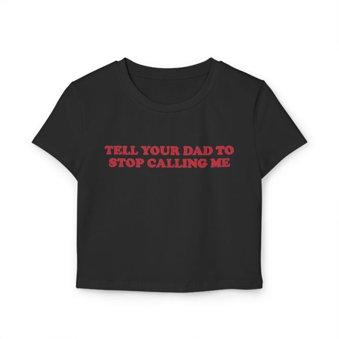 Tell Your Dad To Stop Calling Me Women's Baby Tee - Image 3