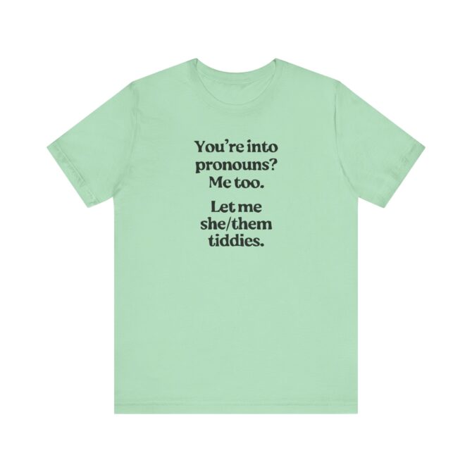 You're into Pronouns? Me too. Unisex T-Shirt