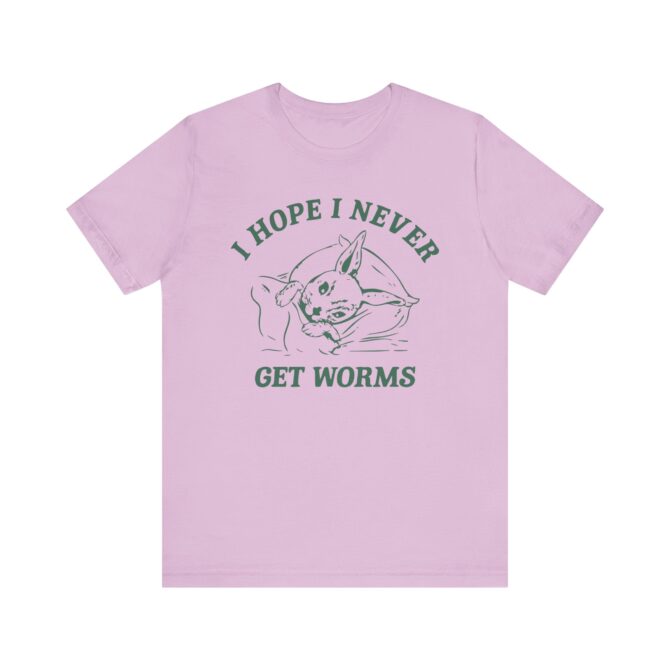 I Hope I Never Get Worms Unisex T-Shirt - Image 10