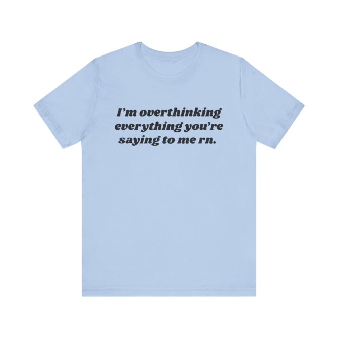 Overthinking Everything You're Saying to Me Unisex T-Shirt - Image 8