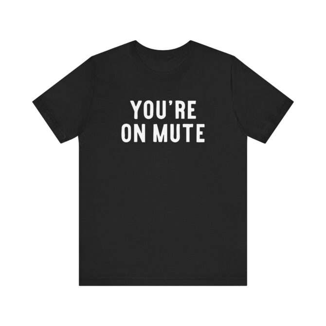 You’re On Mute Unisex T-Shirt - Image 3