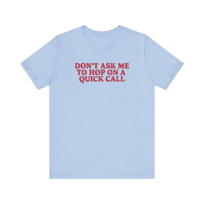 Don't Ask Me To Hop On A Quick Call Unisex T-Shirt - Image 7