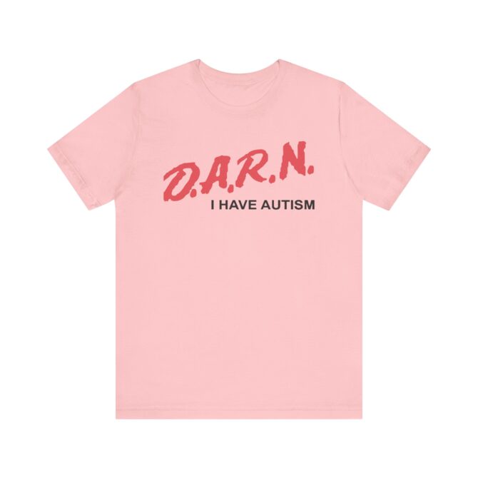 DARN I Have Autism Unisex T-Shirt - Image 9