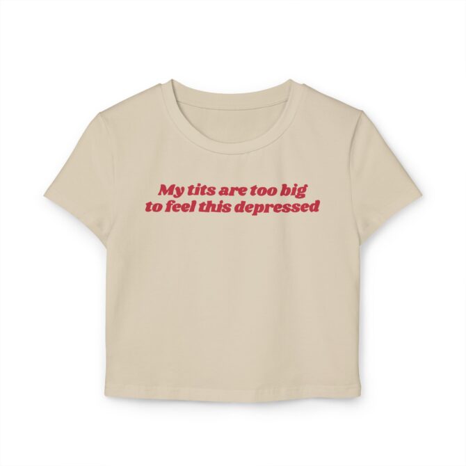 My Tits Are Too Big to Feel This Depressed Women's Baby Tee - Image 3