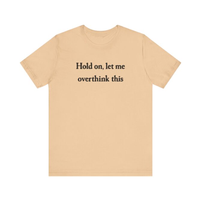 Hold On Let Me Overthink This Unisex T-Shirt - Image 6