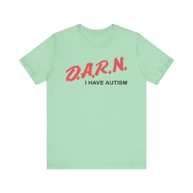 DARN I Have Autism Unisex T-Shirt - Image 6