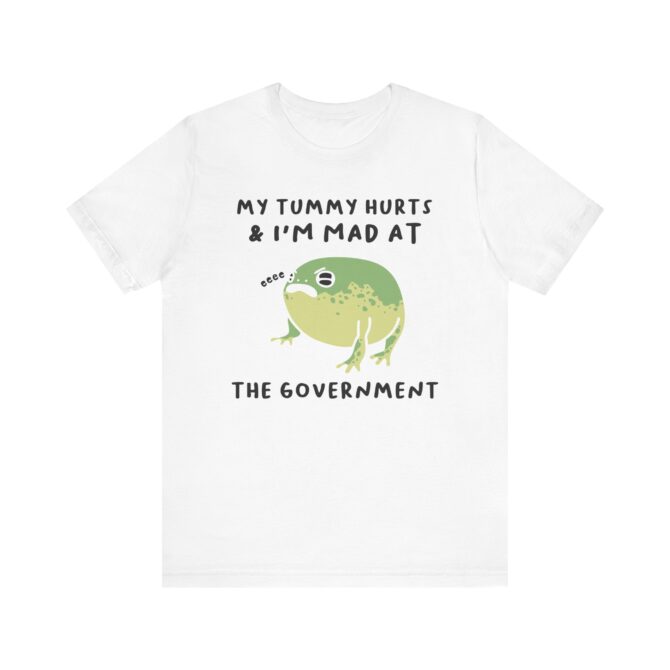 My Tummy Hurts, I'm Mad at The Government Unisex T-Shirt - Image 2