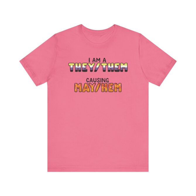 I Am A They/Them Causing Mey/Hem Unisex T-Shirt - Image 9